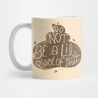 Do not be a lil piece of shit Mug